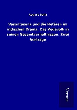 Vasantasena und die Hetären im indischen Drama. Das Vedavolk in seinen Gesamtverhältnissen. Zwei Vorträge