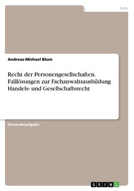 Recht der Personengesellschaften. Falllösungen zur Fachanwaltsausbildung Handels- und Gesellschaftsrecht