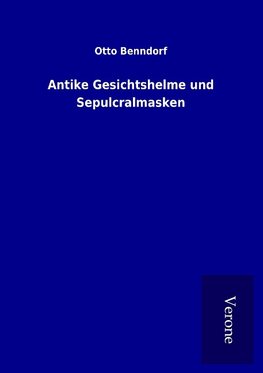 Antike Gesichtshelme und Sepulcralmasken