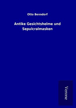 Antike Gesichtshelme und Sepulcralmasken