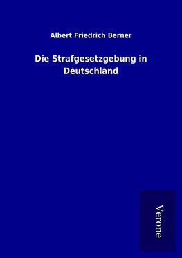 Die Strafgesetzgebung in Deutschland