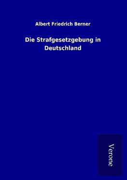 Die Strafgesetzgebung in Deutschland