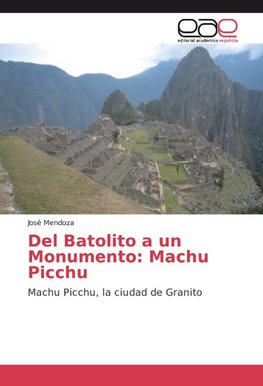 Del Batolito a un Monumento: Machu Picchu