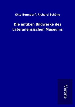 Die antiken Bildwerke des Lateranensischen Museums