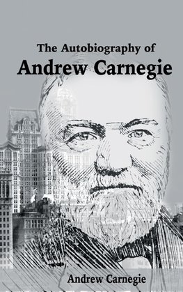 The Autobiography of Andrew Carnegie