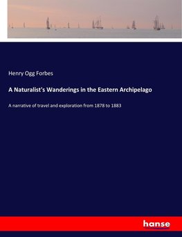 A Naturalist's Wanderings in the Eastern Archipelago