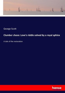 Clumber chase: Love's riddle solved by a royal sphinx