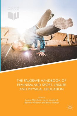 The Palgrave Handbook of Feminism and Sport, Leisure and Physical Education