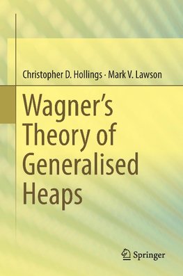 Wagner's Theory of Generalised Heaps