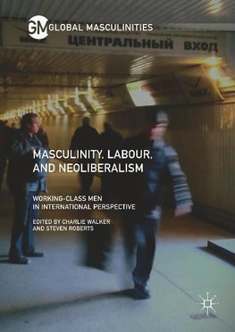 Masculinity, Labour, and Neoliberalism