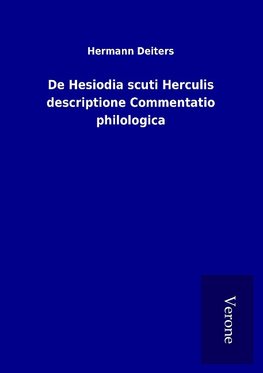 De Hesiodia scuti Herculis descriptione Commentatio philologica