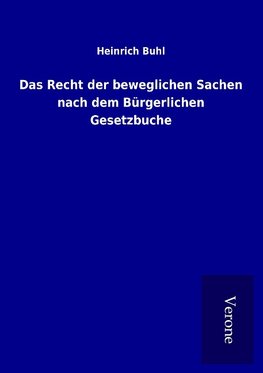 Das Recht der beweglichen Sachen nach dem Bürgerlichen Gesetzbuche