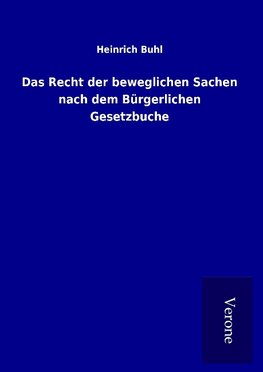 Das Recht der beweglichen Sachen nach dem Bürgerlichen Gesetzbuche