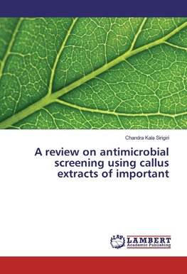 A review on antimicrobial screening using callus extracts of important