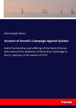 Account of Arnold's Campaign Against Quebec