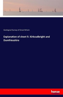 Explanation of sheet 9. Kirkcudbright and Dumfriesshire