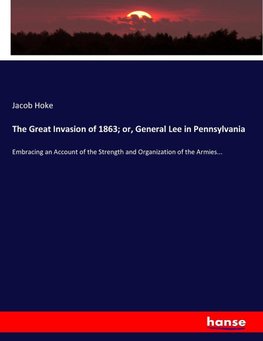 The Great Invasion of 1863; or, General Lee in Pennsylvania