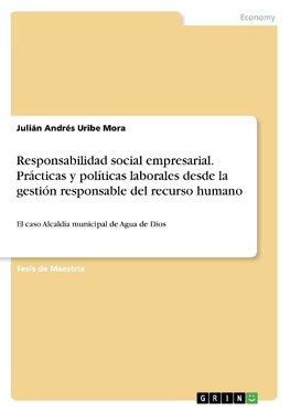 Responsabilidad social empresarial. Prácticas y políticas laborales desde la gestión responsable del recurso humano