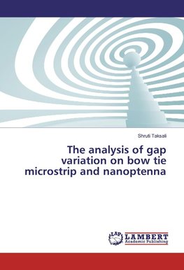 The analysis of gap variation on bow tie microstrip and nanoptenna