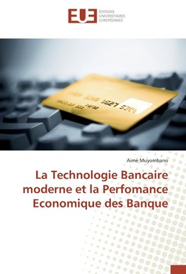 La Technologie Bancaire moderne et la Perfomance Economique des Banque