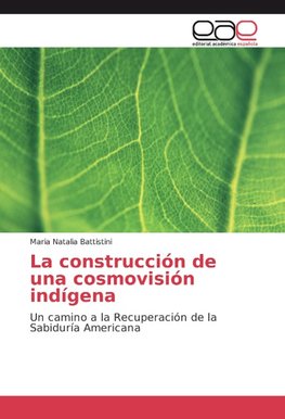 La construcción de una cosmovisión indígena