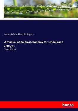 A manual of political economy for schools and colleges