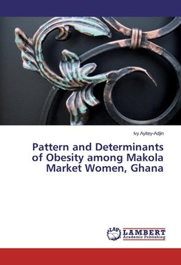 Pattern and Determinants of Obesity among Makola Market Women, Ghana