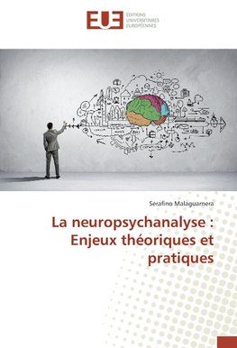 La neuropsychanalyse : Enjeux théoriques et pratiques