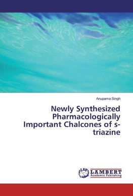 Newly Synthesized Pharmacologically Important Chalcones of s-triazine