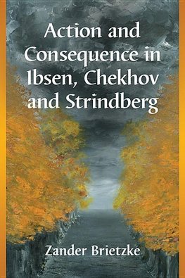 Brietzke, Z:  Action and Consequence in Ibsen, Chekhov and S