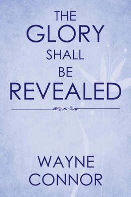 The Glory Shall Be Revealed