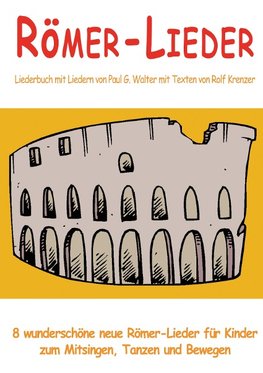 Römer-Lieder - 8 wunderschöne neue Römer-Lieder für Kinder zum Mitsingen, Tanzen und Bewegen