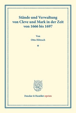 Stände und Verwaltung von Cleve und Mark in der Zeit von 1666 bis 1697.