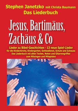 Jesus, Bartimäus, Zachäus & Co - Lieder zu Bibel-Geschichten