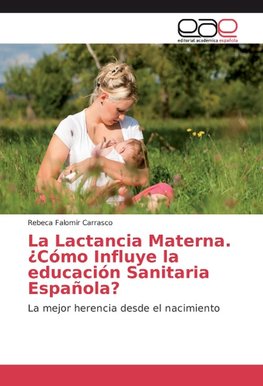 La Lactancia Materna. ¿Cómo Influye la educación Sanitaria Española?