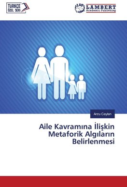 Aile Kavramina Iliskin Metaforik Algilarin Belirlenmesi