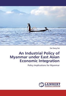 An Industrial Policy of Myanmar under East Asian Economic Integration