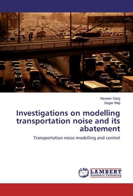 Investigations on modelling transportation noise and its abatement