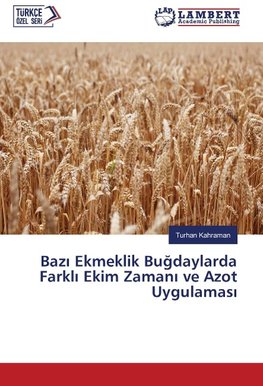 Bazi Ekmeklik Bugdaylarda Farkli Ekim Zamani ve Azot Uygulamasi