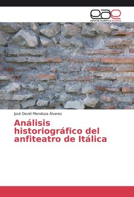 Análisis historiográfico del anfiteatro de Itálica