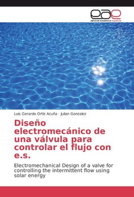 Diseño electromecánico de una válvula para controlar el flujo con e.s.