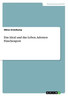 Das Ideal und das Leben. Adornos Flaschenpost