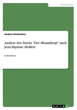 Analyse des Stücks "Der Misanthrop" nach Jean Baptiste Molière