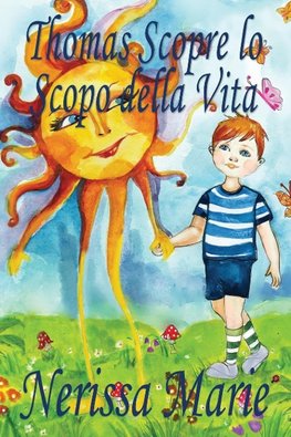 Thomas Scopre lo Scopo della Vita (Libro per Bambini sullo Scopo della Vita, fiabe per bambini, storie per bambini, favole per bambini, libri bambini, libri Illustrati, scolastici, libri per bambini)