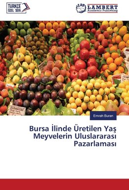 Bursa Ilinde Üretilen Yas Meyvelerin Uluslararasi Pazarlamasi