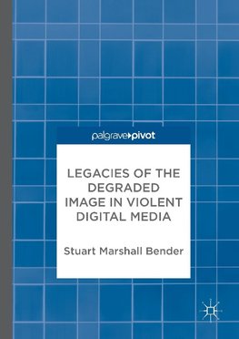 Legacies of the Degraded Image in Violent Digital Media