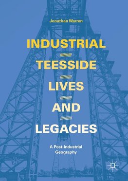 Industrial Teesside, Lives and Legacies