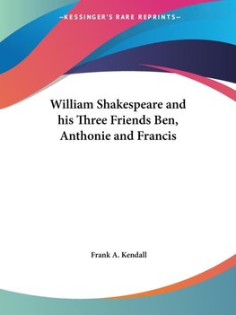 William Shakespeare and his Three Friends Ben, Anthonie and Francis