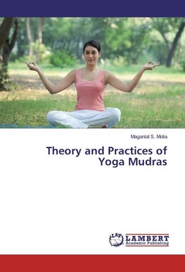 Theory and Practices of Yoga Mudras