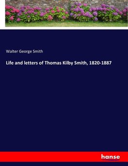 Life and letters of Thomas Kilby Smith, 1820-1887